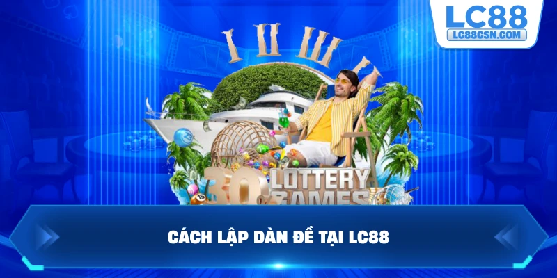 Cách lập dàn đề tại LC88